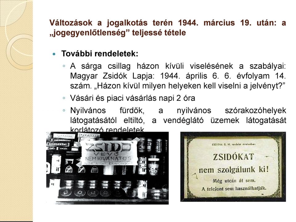 Magyar Zsidók Lapja: 1944. április 6. 6. évfolyam 14. szám. Házon kívül milyen helyeken kell viselni a jelvényt?