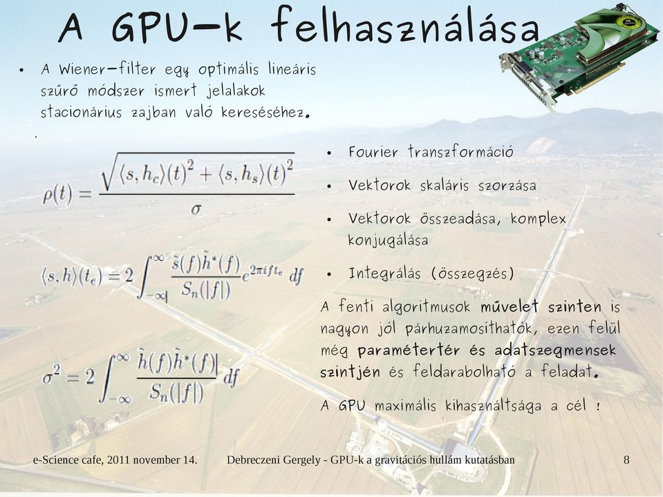 Fourier transzformáció Vektorok skaláris szorzása Vektorok összeadása, komplex konjugálása Integrálás