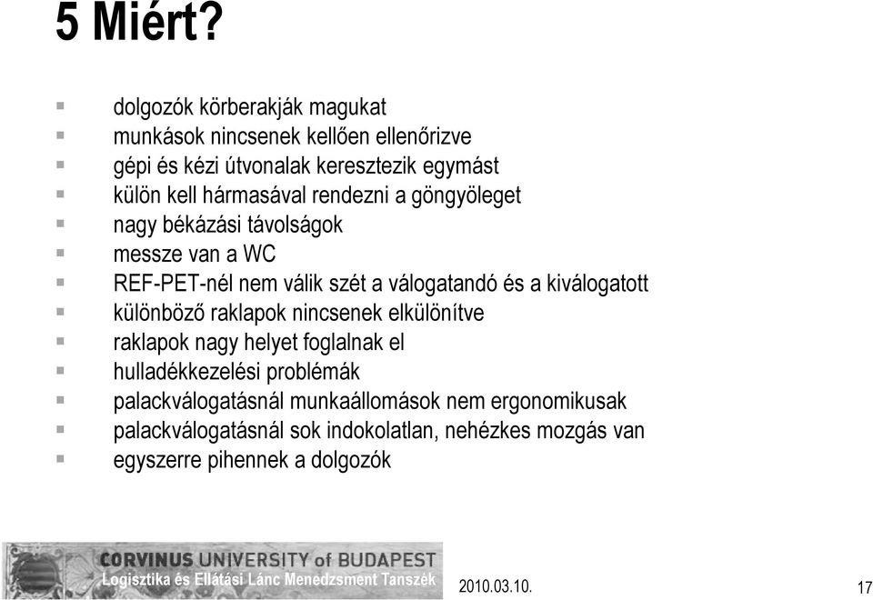 hármasával rendezni a göngyöleget nagy békázási távolságok messze van a WC REF-PET-nél nem válik szét a válogatandó és a