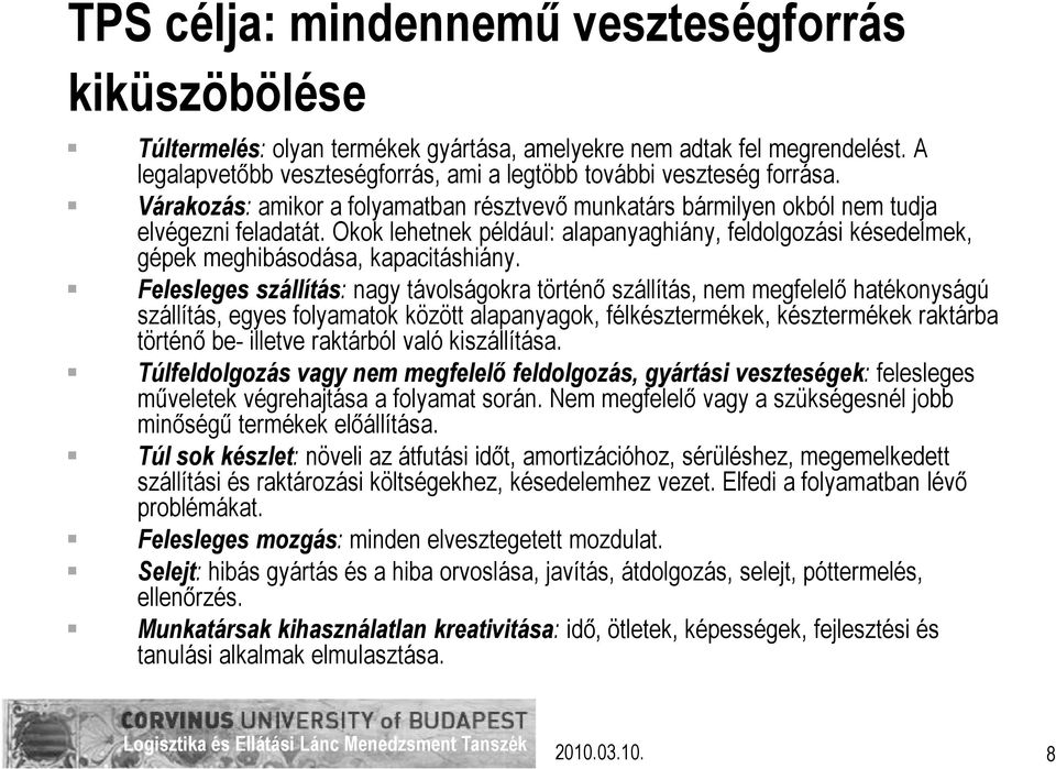 Okok lehetnek például: alapanyaghiány, feldolgozási késedelmek, gépek meghibásodása, kapacitáshiány.