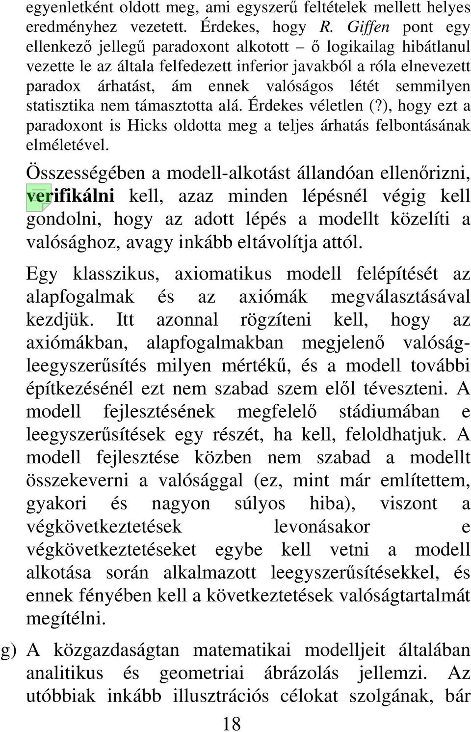 statisztika nem támasztotta alá. Érdekes véletlen (?), hogy ezt a paradoxont is Hicks oldotta meg a teljes árhatás felbontásának elméletével.