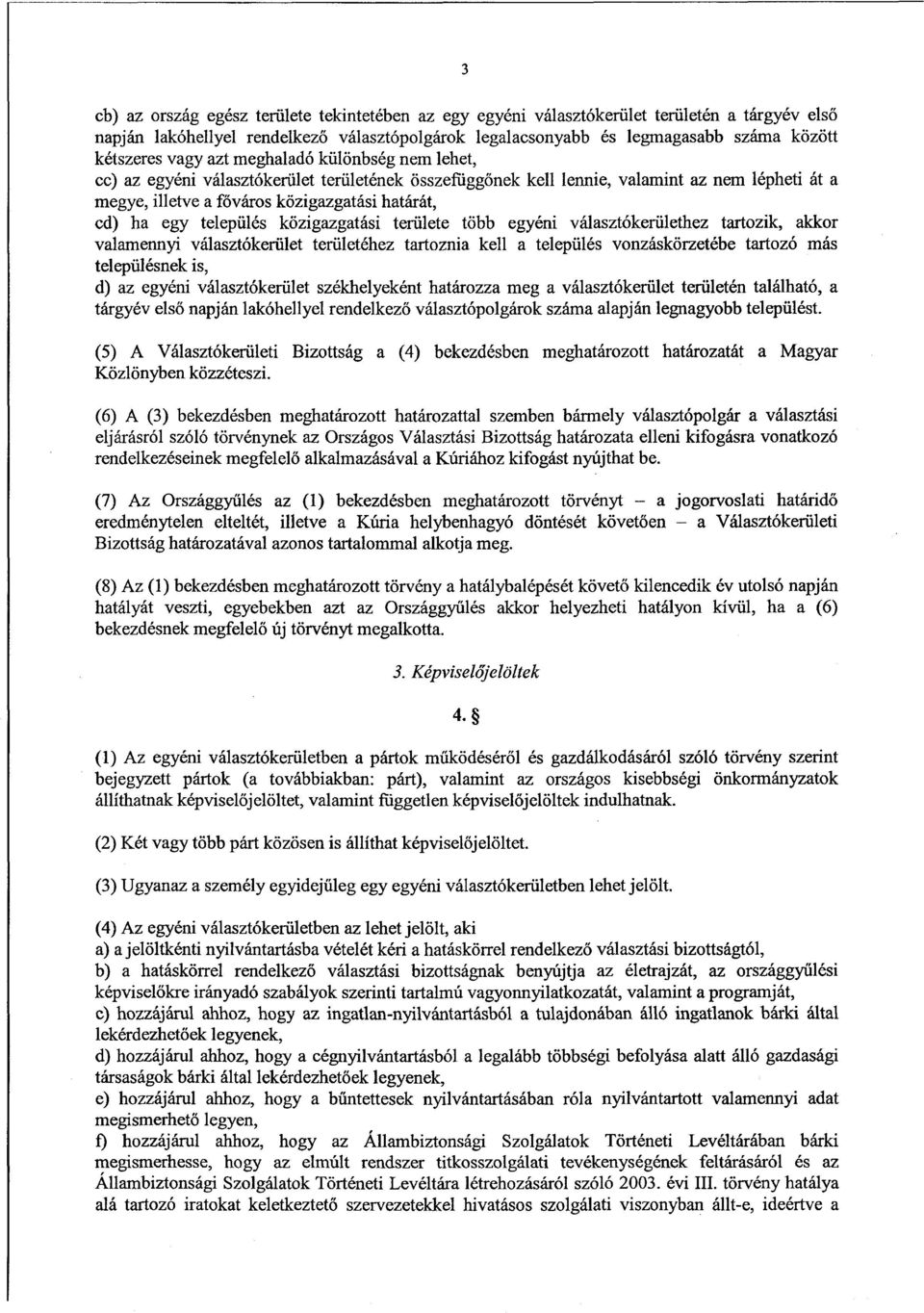 cd) ha egy település közigazgatási területe több egyéni választókerülethez tartozik, akko r valamennyi választókerület területéhez tartoznia kell a település vonzáskörzetébe tartozó má s településnek