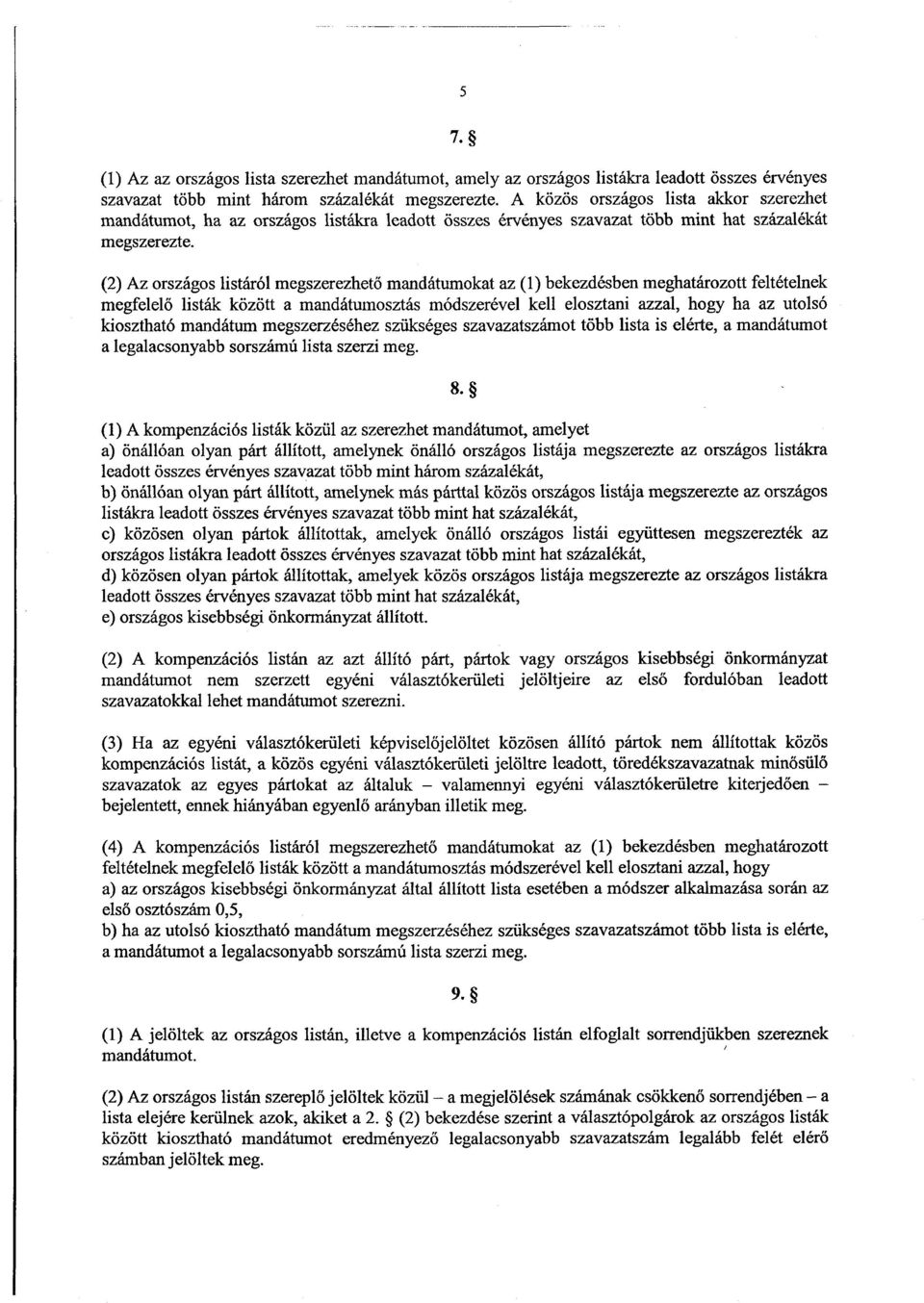 (2) Az országos listáról megszerezhet ő mandátumokat az (1) bekezdésben meghatározott feltételne k megfelelő listák között a mandátumosztás módszerével kell elosztani azzal, hogy ha az utolsó