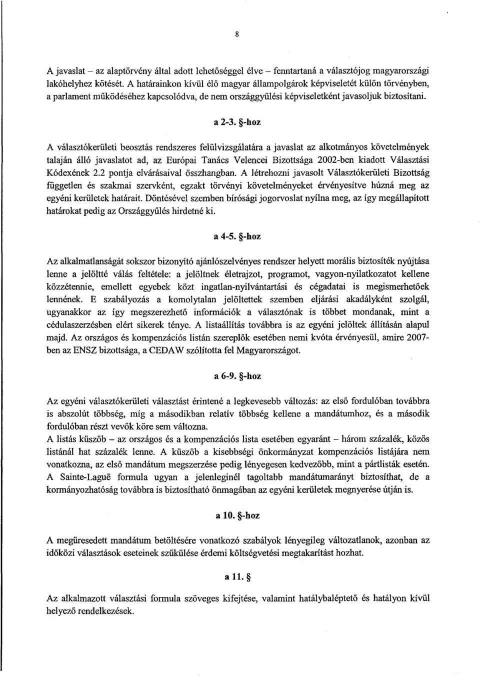 -hoz A választókerületi beosztás rendszeres felülvizsgálatára a javaslat az alkotmányos követelménye k talaján álló javaslatot ad, az Európai Tanács Velencei Bizottsága 2002-ben kiadott Választás i