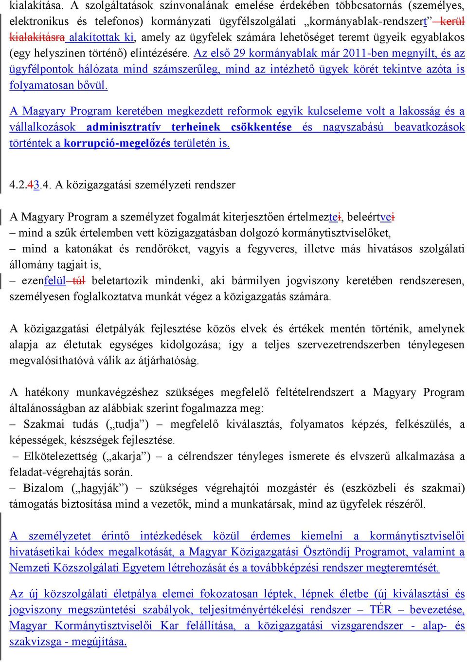 ügyfelek számára lehetőséget teremt ügyeik egyablakos (egy helyszínen történő) elintézésére.