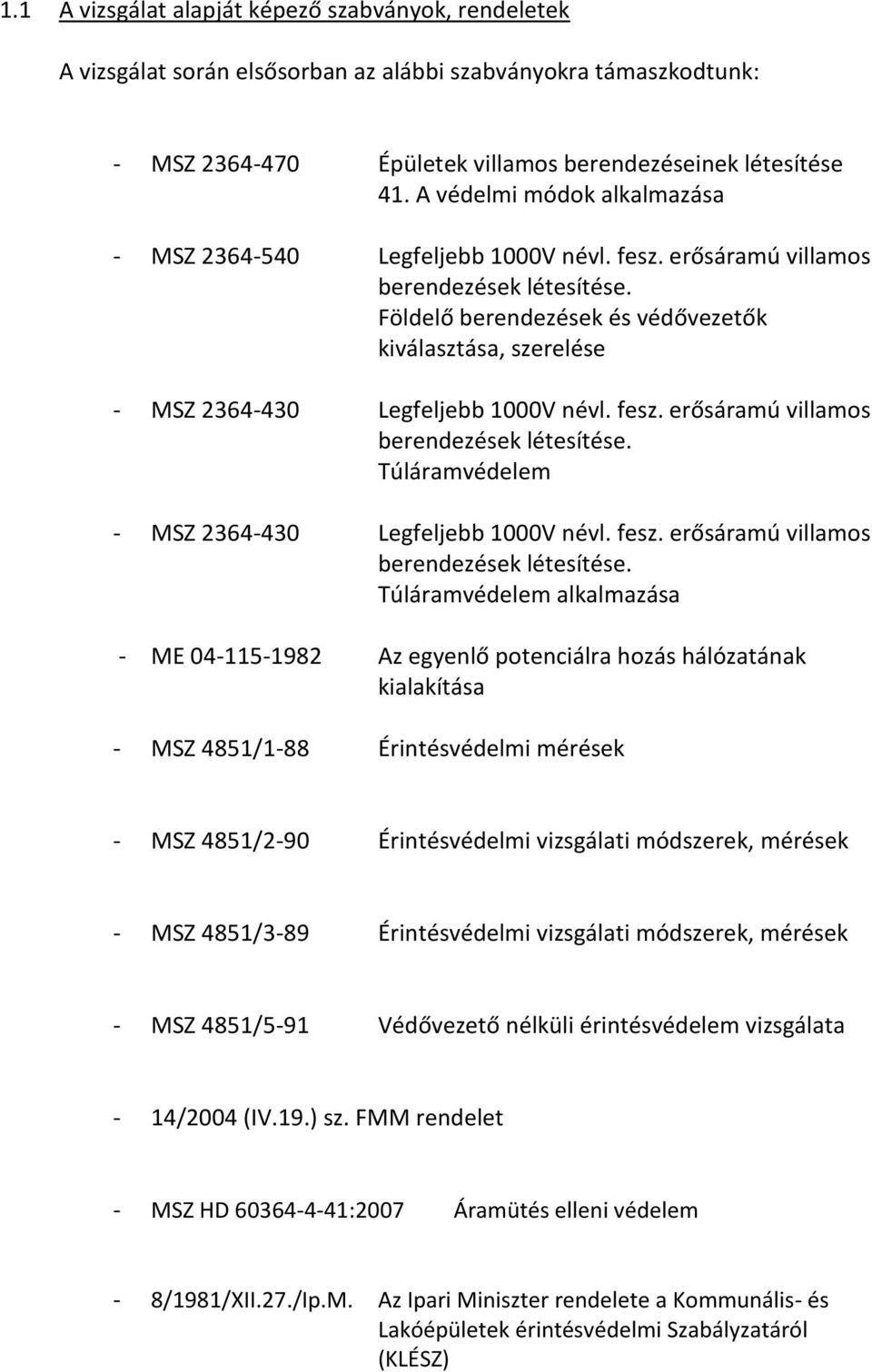 Földelő berendezések és védővezetők kiválasztása, szerelése - MSZ 2364-430 Legfeljebb 1000V névl. fesz. erősáramú villamos berendezések létesítése. Túláramvédelem - MSZ 2364-430 Legfeljebb 1000V névl.