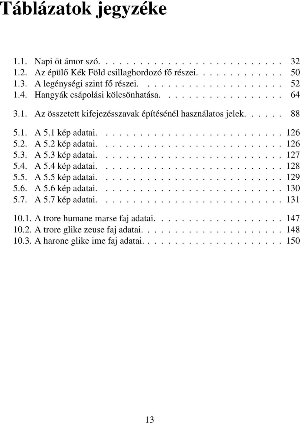 .......................... 126 5.3. A 5.3 kép adatai........................... 127 5.4. A 5.4 kép adatai........................... 128 5.5. A 5.5 kép adatai........................... 129 5.6. A 5.6 kép adatai.