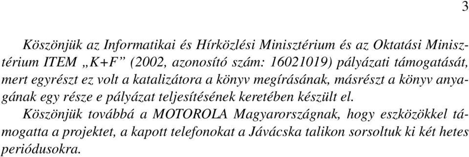 anyagának egy része e pályázat teljesítésének keretében készült el.