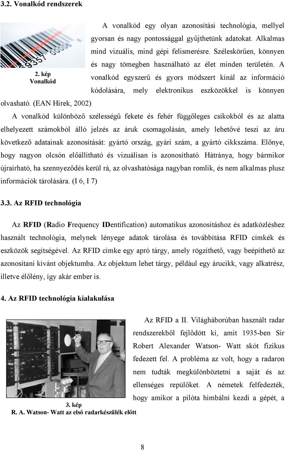 kép vonalkód egyszerű és gyors módszert kínál az információ Vonalkód kódolására, mely elektronikus eszközökkel is könnyen olvasható.