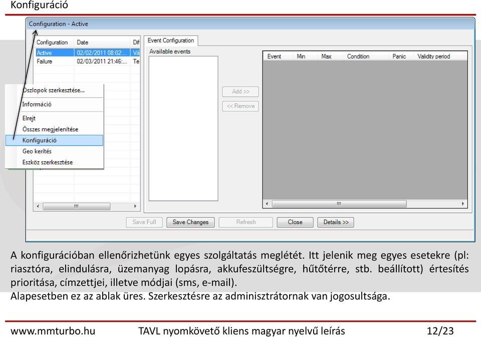 hűtőtérre, stb. beállított) értesítés prioritása, címzettjei, illetve módjai (sms, e-mail).