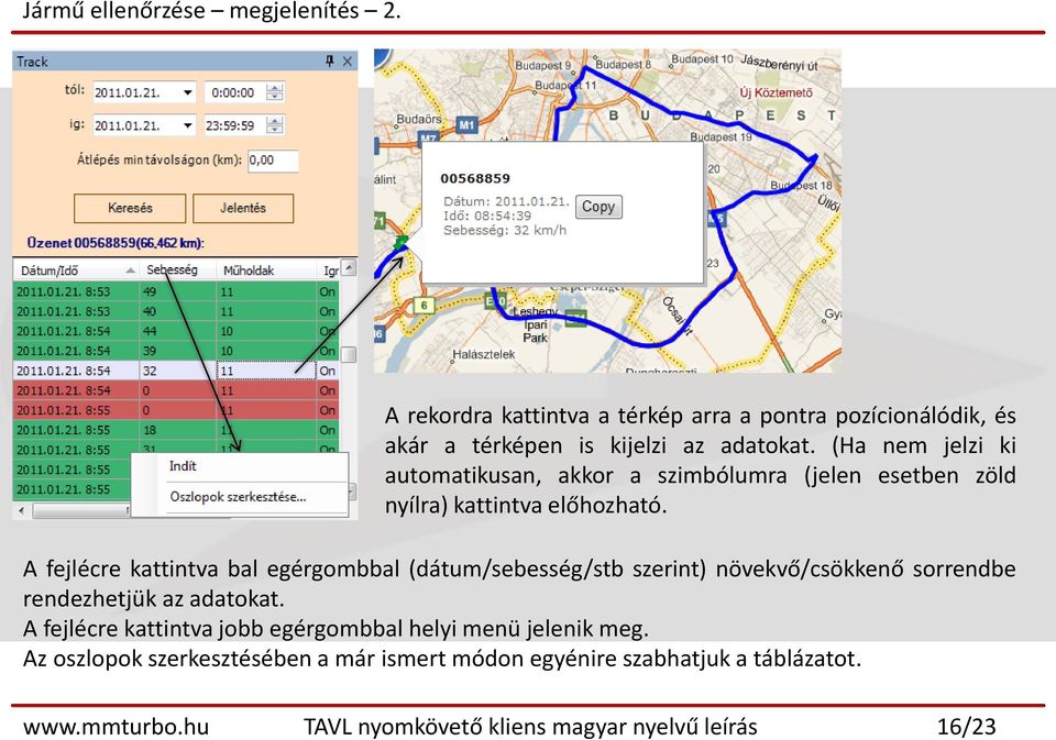 A fejlécre kattintva bal egérgombbal (dátum/sebesség/stb szerint) növekvő/csökkenő sorrendbe rendezhetjük az adatokat.