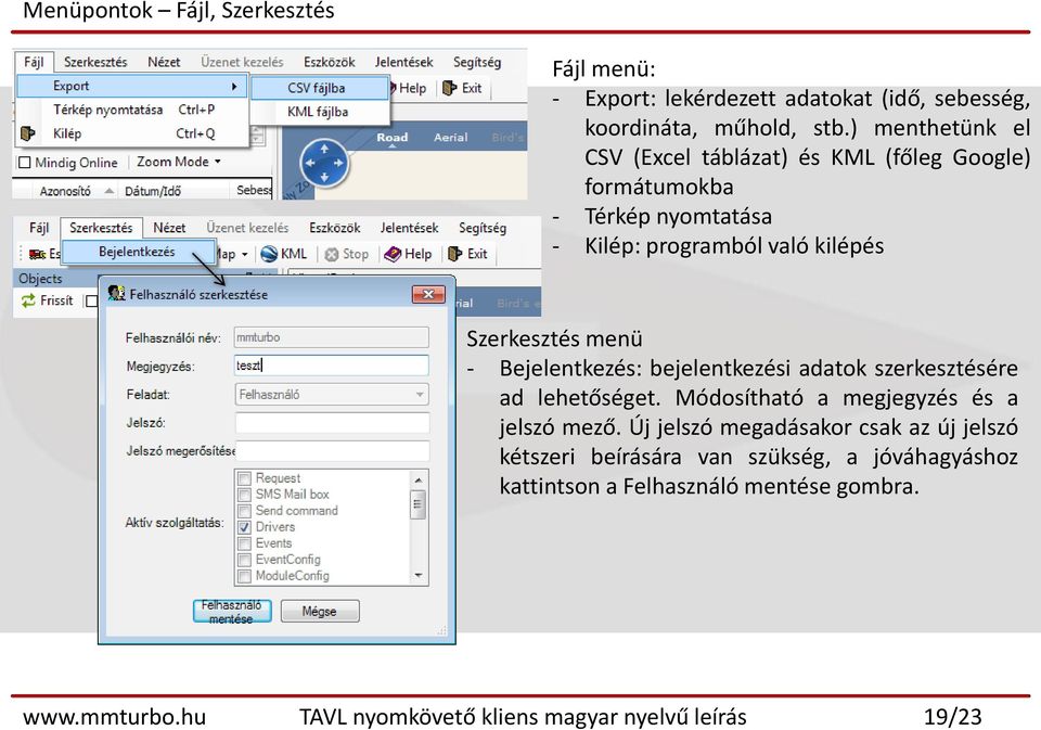 menü - Bejelentkezés: bejelentkezési adatok szerkesztésére ad lehetőséget. Módosítható a megjegyzés és a jelszó mező.