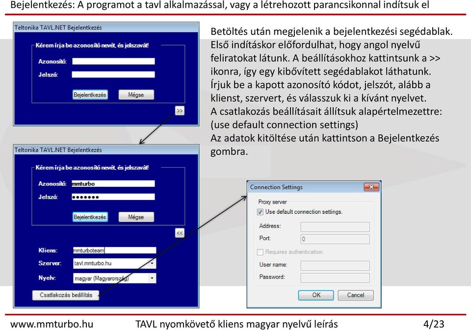 Írjuk be a kapott azonosító kódot, jelszót, alább a klienst, szervert, és válasszuk ki a kívánt nyelvet.