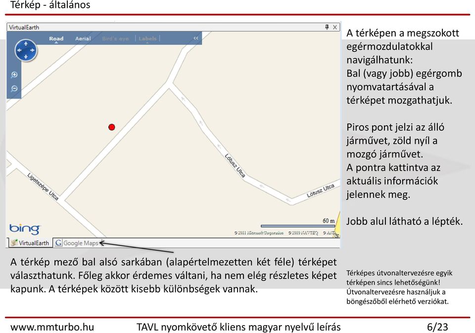 A térkép mező bal alsó sarkában (alapértelmezetten két féle) térképet választhatunk. Főleg akkor érdemes váltani, ha nem elég részletes képet kapunk.