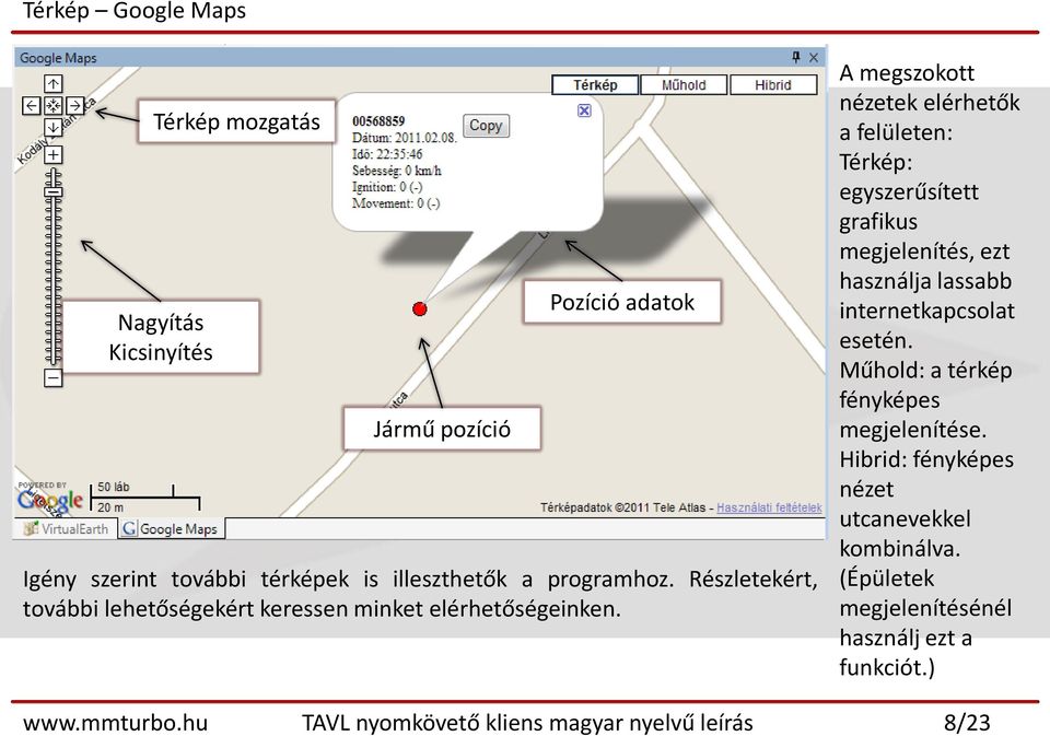 A megszokott nézetek elérhetők a felületen: Térkép: egyszerűsített grafikus megjelenítés, ezt használja lassabb internetkapcsolat esetén.