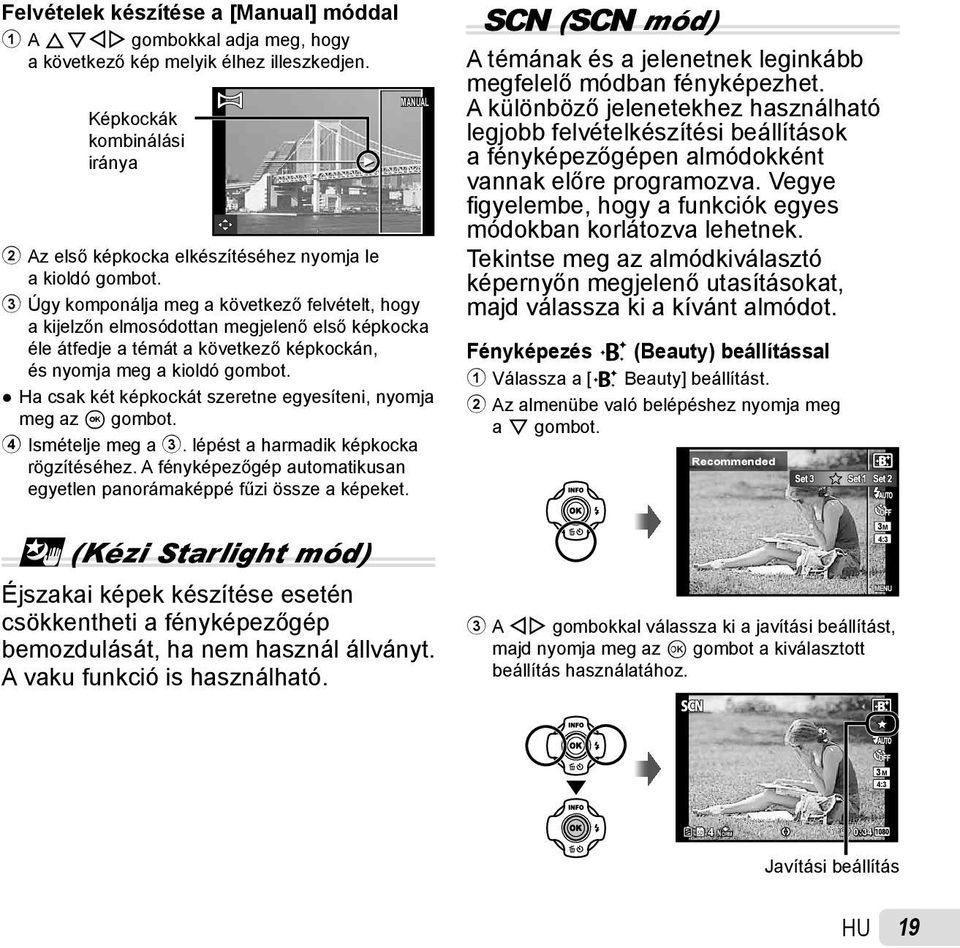 3 Úgy komponálja meg a következő felvételt, hogy a kijelzőn elmosódottan megjelenő első képkocka éle átfedje a témát a következő képkockán, és nyomja meg a kioldó gombot.