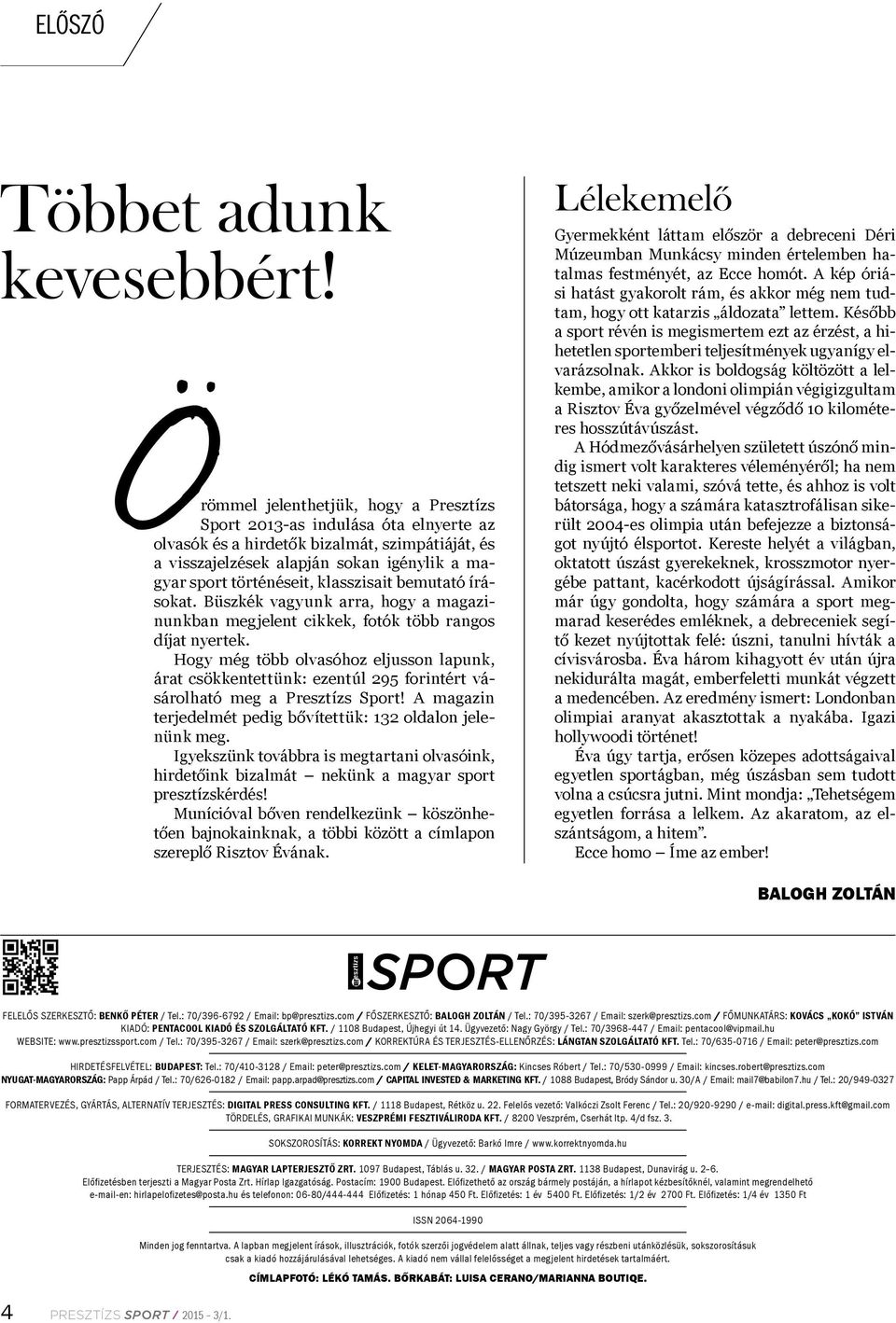 klasszisait bemutató írásokat. Büszkék vagyunk arra, hogy a magazinunkban megjelent cikkek, fotók több rangos díjat nyertek.