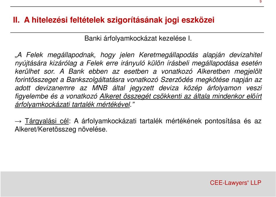 A Bank ebben az esetben a vonatkozó Alkeretben megjelölt forintösszeget a Bankszolgáltatásra vonatkozó Szerzıdés megkötése napján az adott devizanemre az MNB által