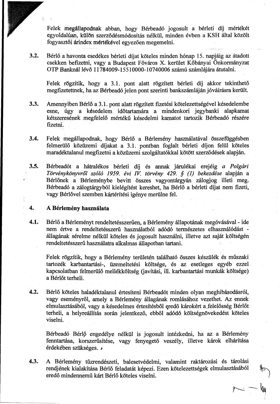 kerüet Kőbányai Önkormányzat OTP Banknáévő 11784009-15510000-10740006 számú számájára átutani. Feek rögzítik, hogy a 3.1. pont aatt rögzített béreti díj akkor tekinthető megfizetettnek, ha az Bérbeadó jeen pont szerinti bankszámáján jóváírásra kerüt.