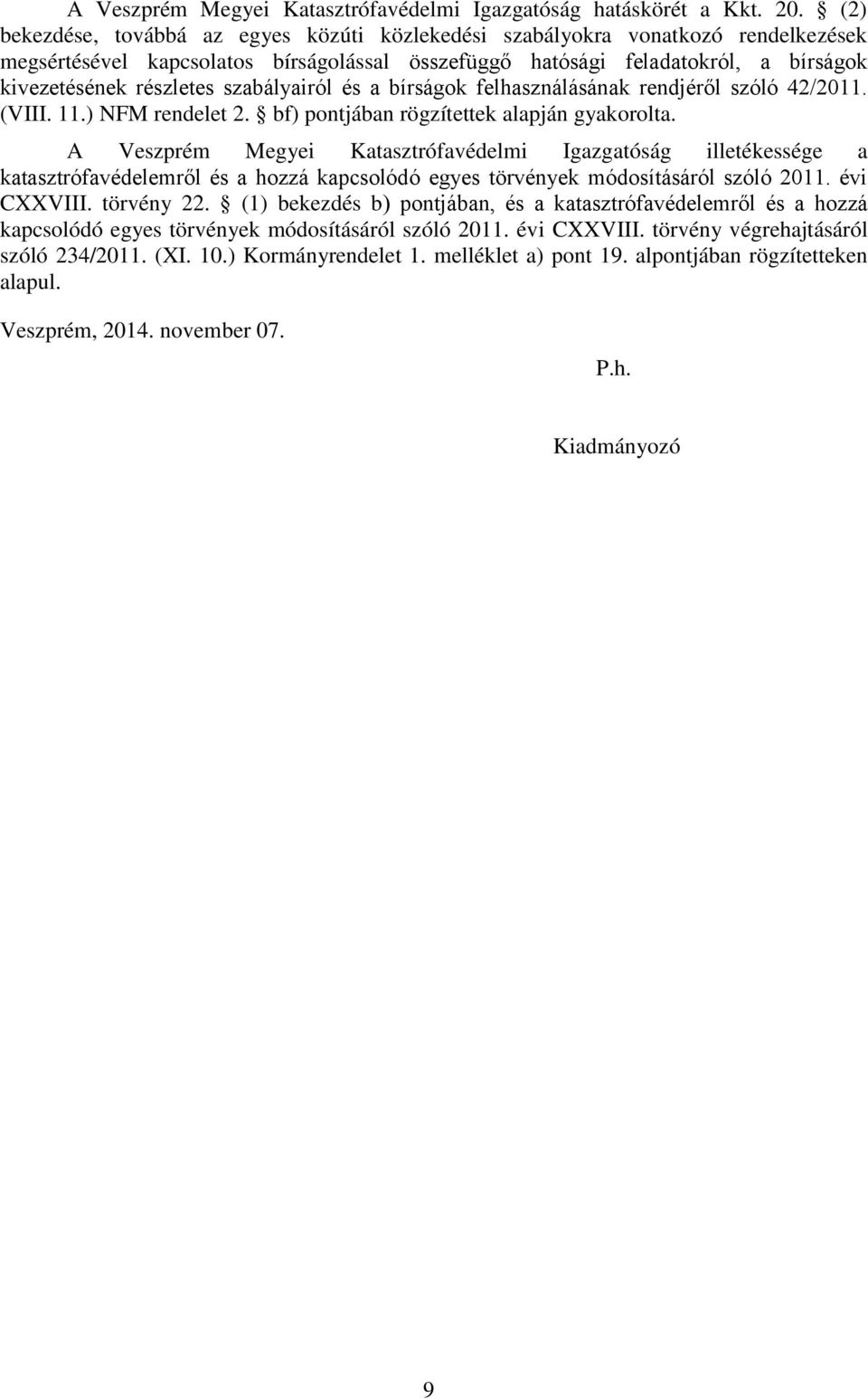 szabályairól és a bírságok felhasználásának rendjéről szóló 42/2011. (VIII. 11.) NFM rendelet 2. bf) pontjában rögzítettek alapján gyakorolta.