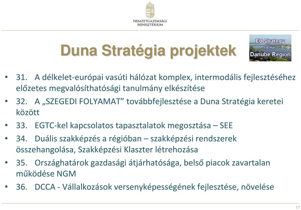 A SZEGEDI FOLYAMAT továbbfejlesztése a Duna Stratégia keretei között 33. EGTC-kel kapcsolatos tapasztalatok megosztása SEE 34.