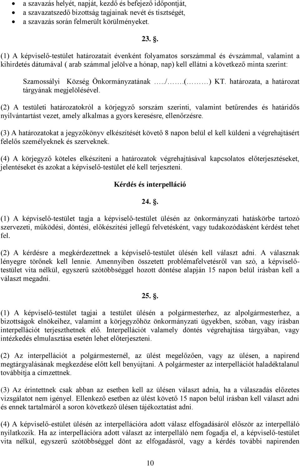 Szamossályi Község Önkormányzatának../.( ) KT. határozata, a határozat tárgyának megjelölésével.