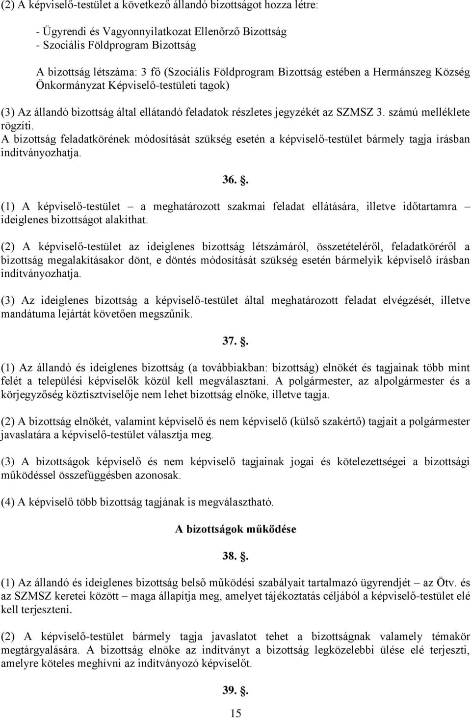 A bizottság feladatkörének módosítását szükség esetén a képviselő-testület bármely tagja írásban indítványozhatja. 36.