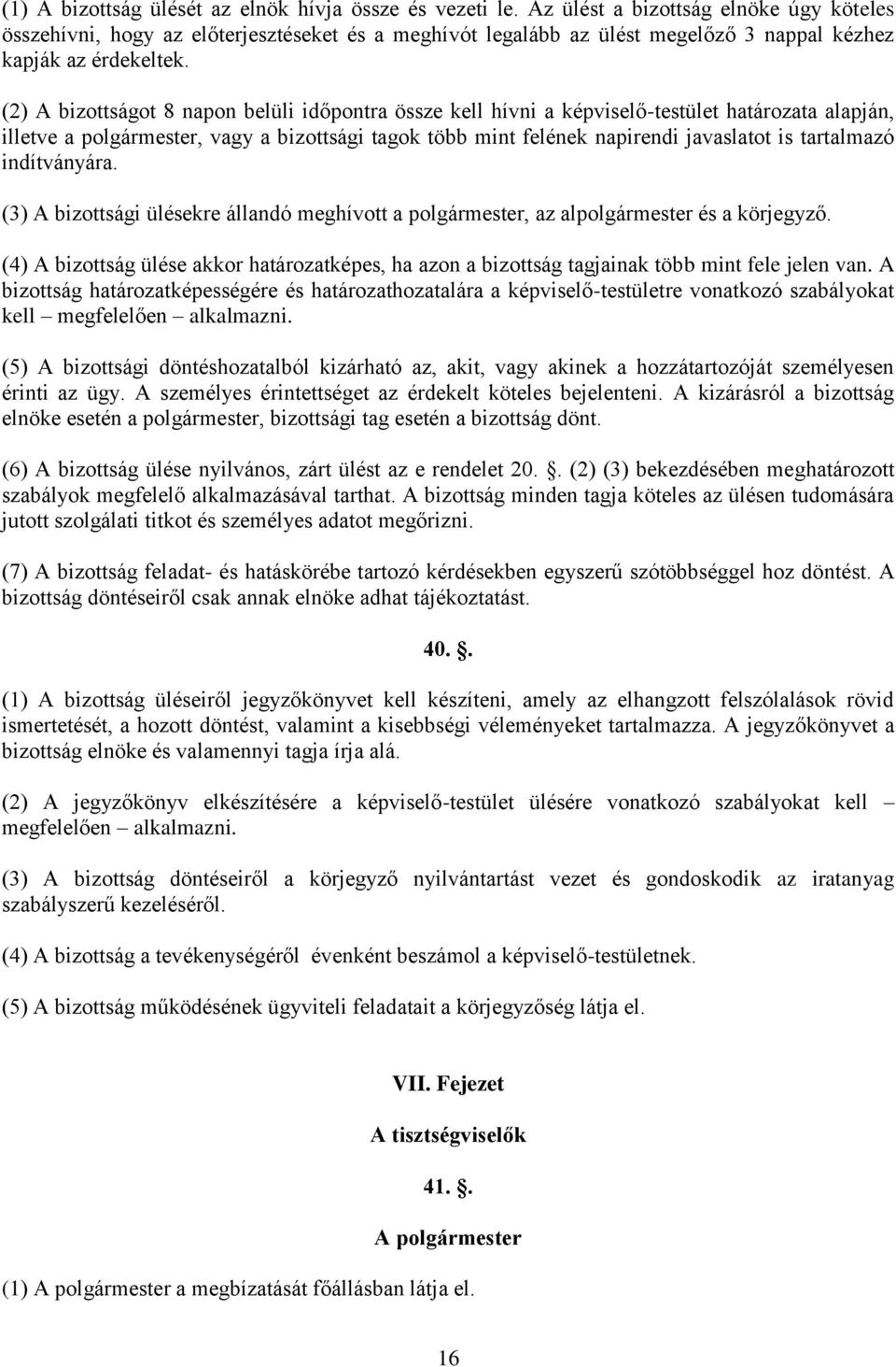 (2) A bizottságot 8 napon belüli időpontra össze kell hívni a képviselő-testület határozata alapján, illetve a polgármester, vagy a bizottsági tagok több mint felének napirendi javaslatot is