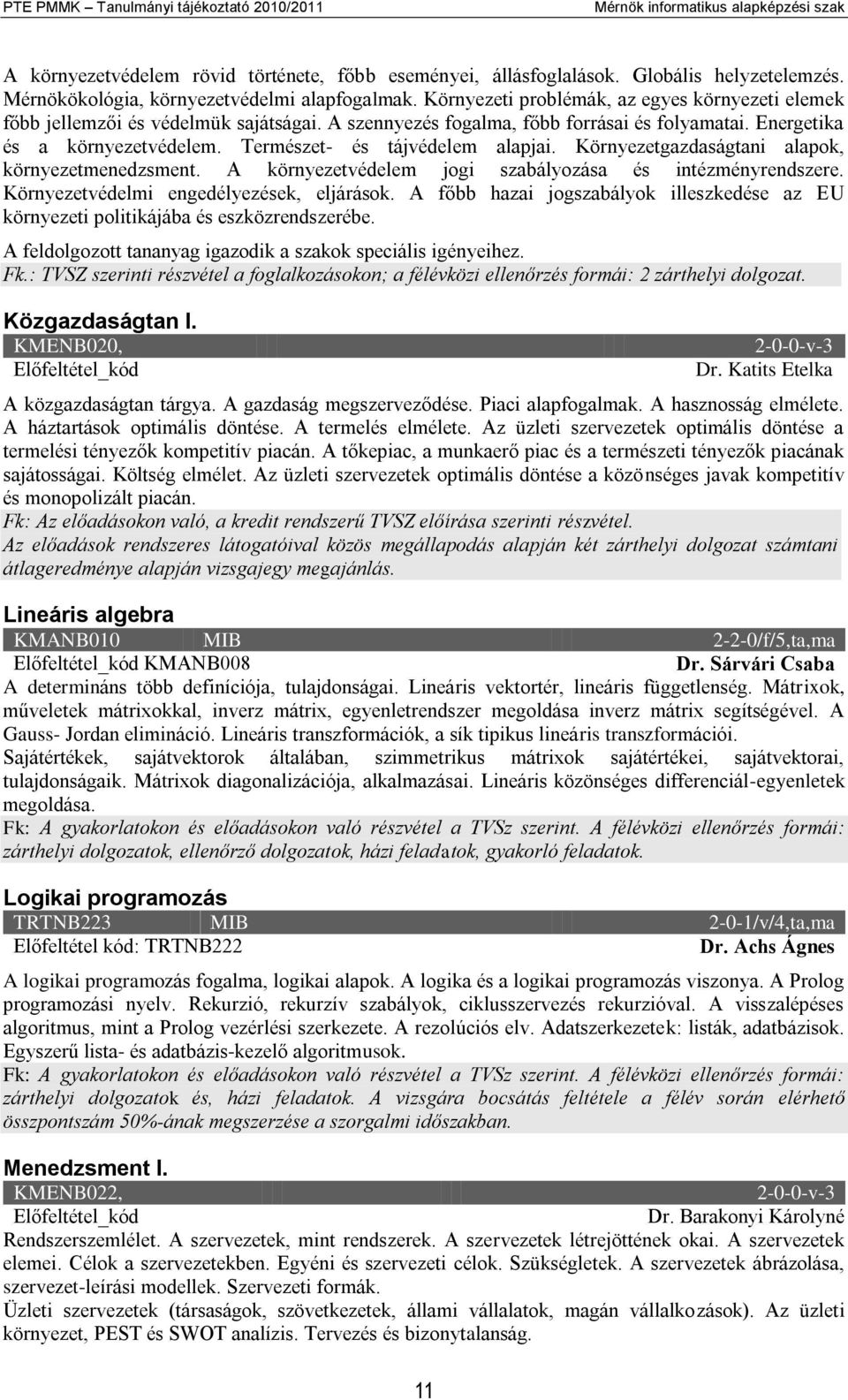 Energetika és a környezetvédelem. Természet- és tájvédelem alapjai. Környezetgazdaságtani alapok, környezetmenedzsment. A környezetvédelem jogi szabályozása és intézményrendszere.