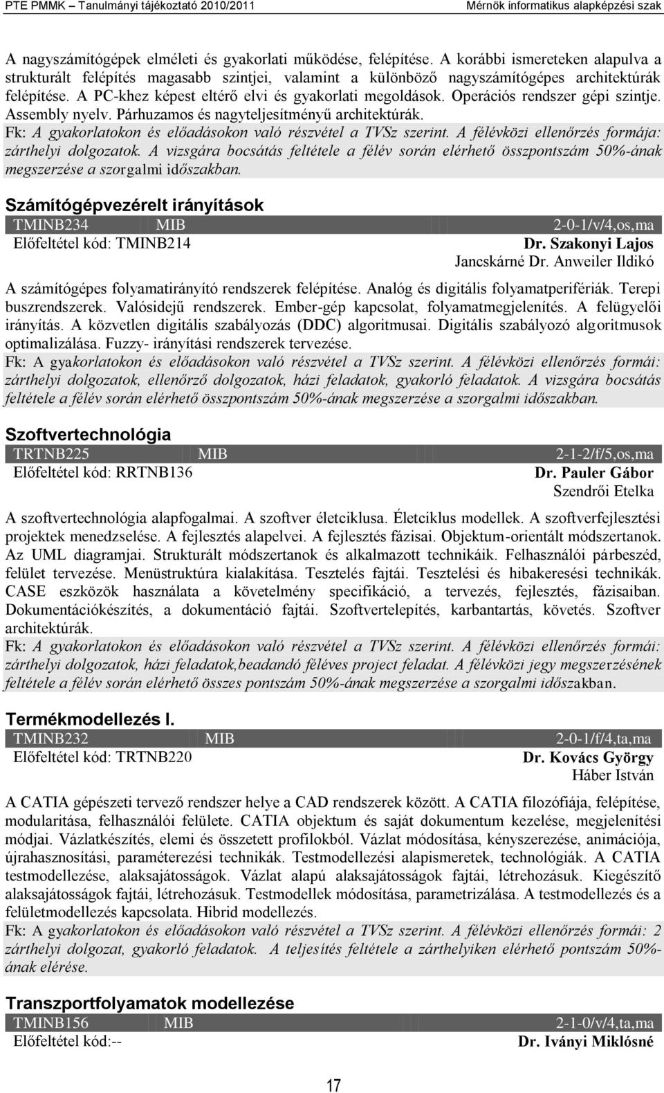 Operációs rendszer gépi szintje. Assembly nyelv. Párhuzamos és nagyteljesítményű architektúrák. Fk: A gyakorlatokon és előadásokon való részvétel a TVSz szerint.