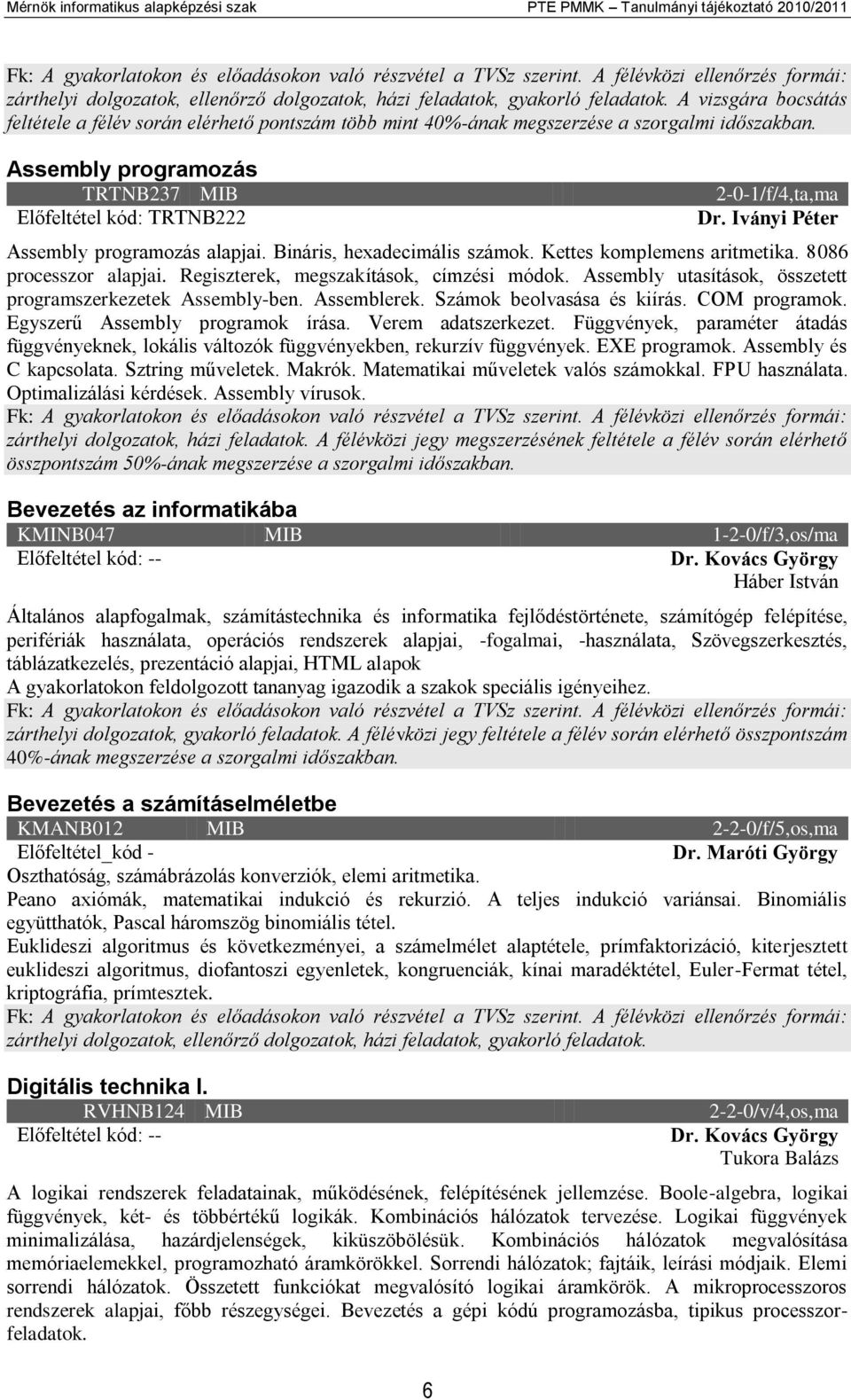 Iványi Péter Assembly programozás alapjai. Bináris, hexadecimális számok. Kettes komplemens aritmetika. 8086 processzor alapjai. Regiszterek, megszakítások, címzési módok.