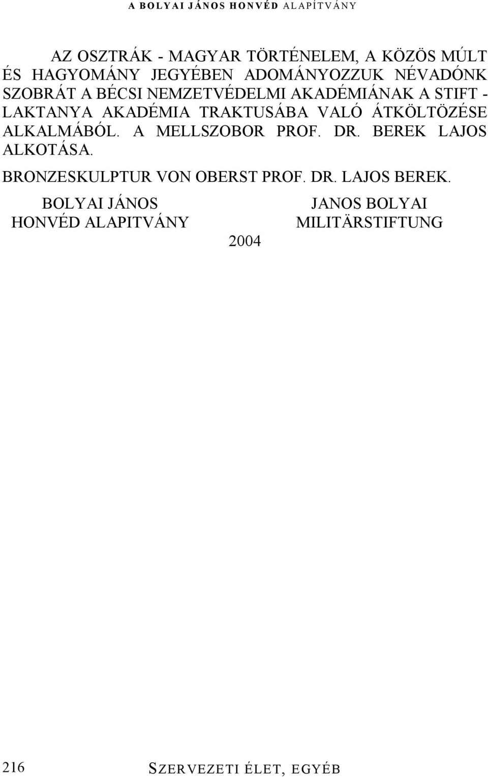 ÁTKÖLTÖZÉSE ALKALMÁBÓL. A MELLSZOBOR PROF. DR. BEREK LAJOS ALKOTÁSA.