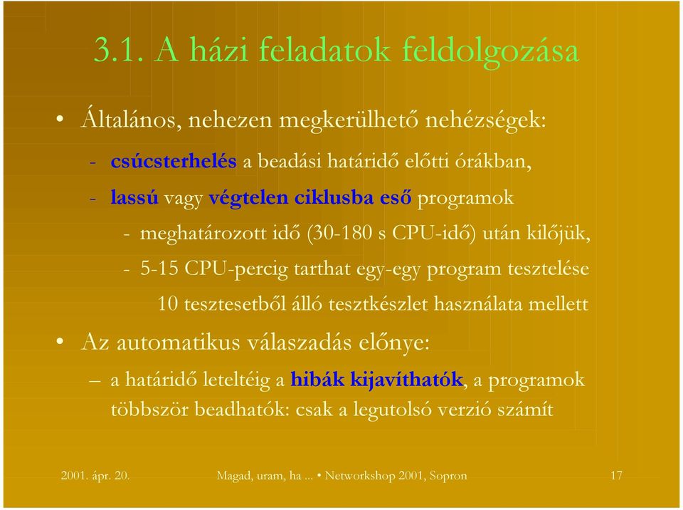 program tesztelése 10 tesztesetből álló tesztkészlet használata mellett Az automatikus válaszadás előnye: a határidő leteltéig a