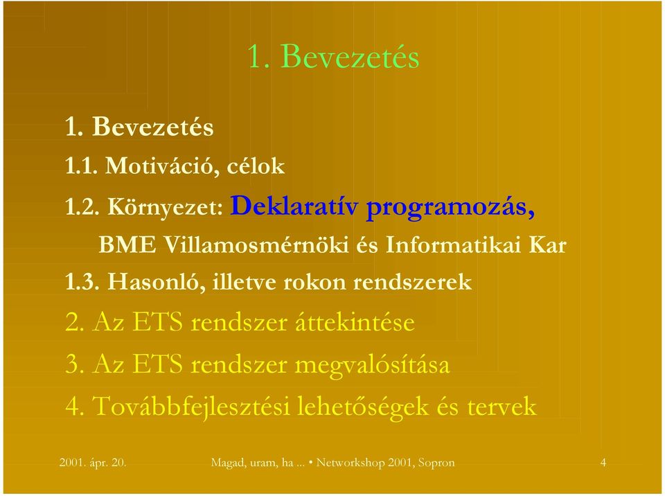 Hasonló, illetve rokon rendszerek 2. Az ETS rendszer áttekintése 3.