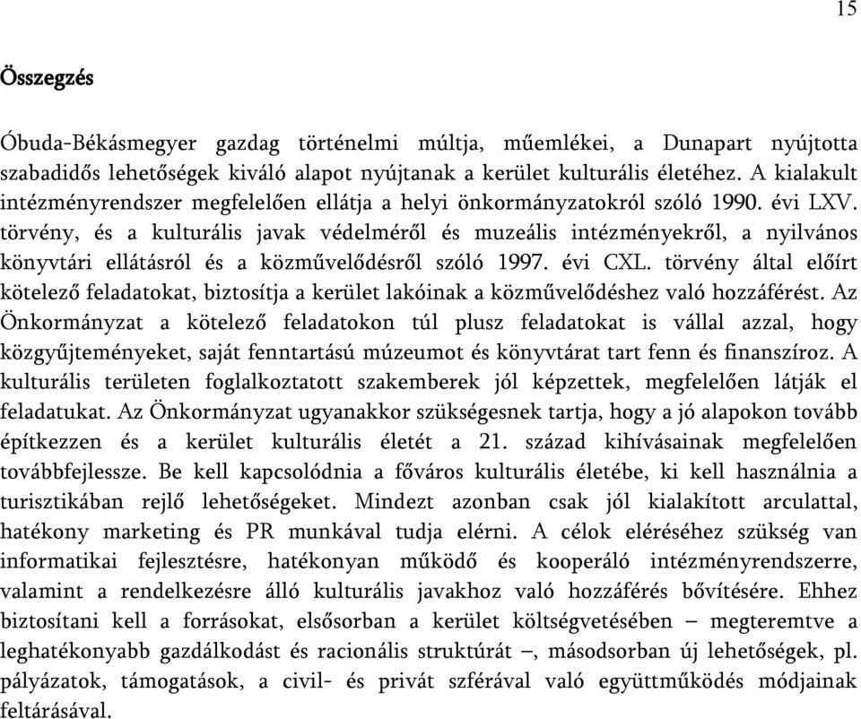 törvény, és a kulturális javak védelméről és muzeális intézményekről, a nyilvános könyvtári ellátásról és a közművelődésről szóló 1997. évi CXL.