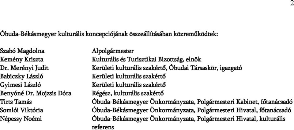 Mojzsis Dóra Tirts Tamás Somlói Viktória Népessy Noémi Alpolgármester Kulturális és Turisztikai Bizottság, elnök Kerületi kulturális szakértő, Óbudai