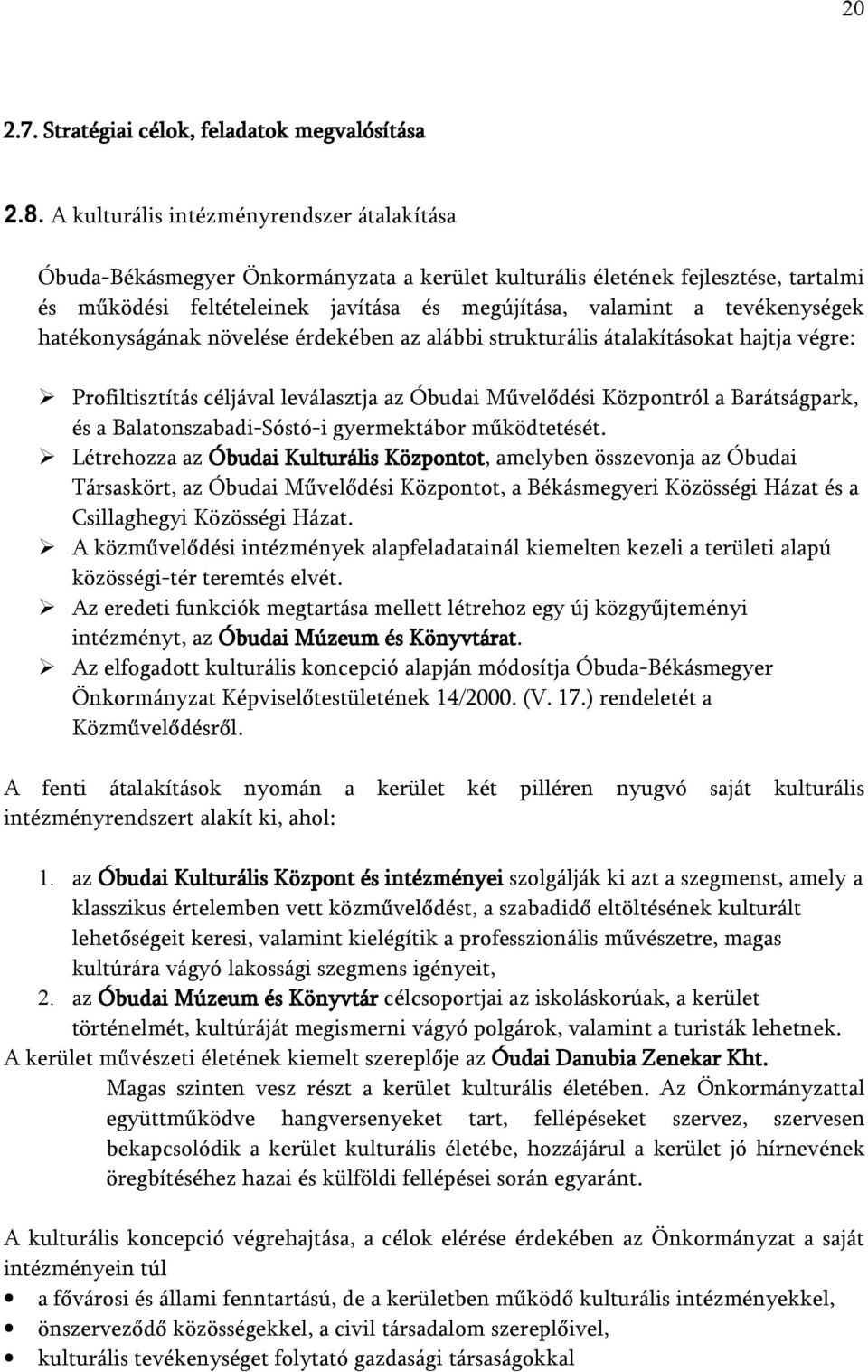 tevékenységek hatékonyságának növelése érdekében az alábbi strukturális átalakításokat hajtja végre: Profiltisztítás céljával leválasztja az Óbudai Művelődési Központról a Barátságpark, és a