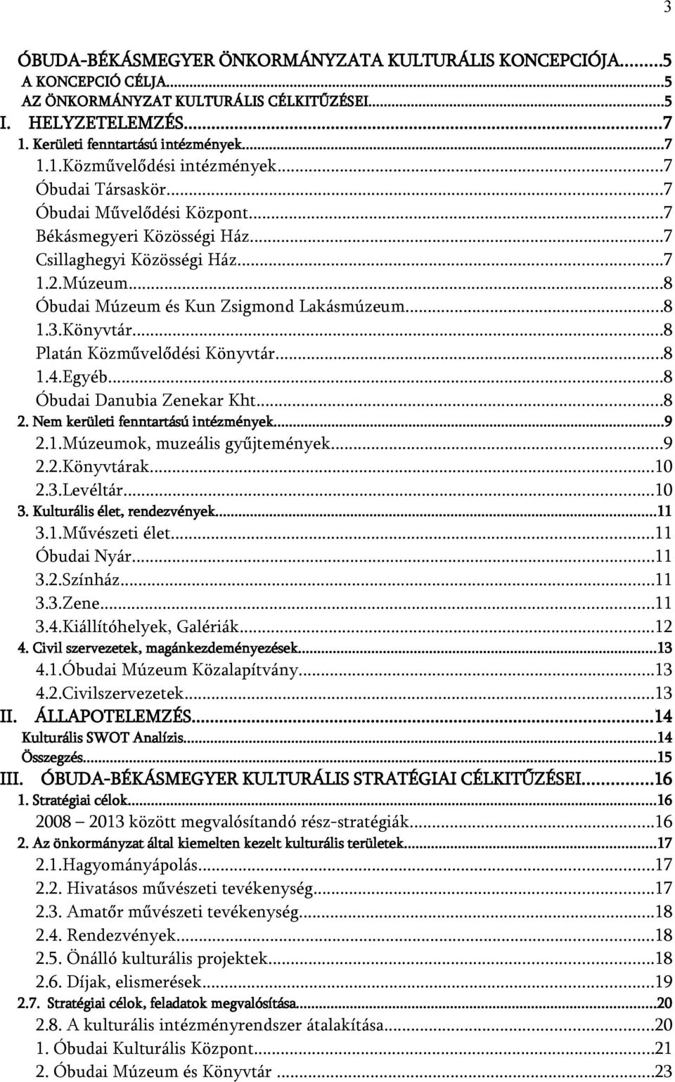 ..8 Platán Közművelődési Könyvtár...8 1.4.Egyéb...8 Óbudai Danubia Zenekar Kht...8 2. Nem kerületi fenntartású intézmények...9 2.1.Múzeumok, muzeális gyűjtemények...9 2.2.Könyvtárak...10 2.3.Levéltár.