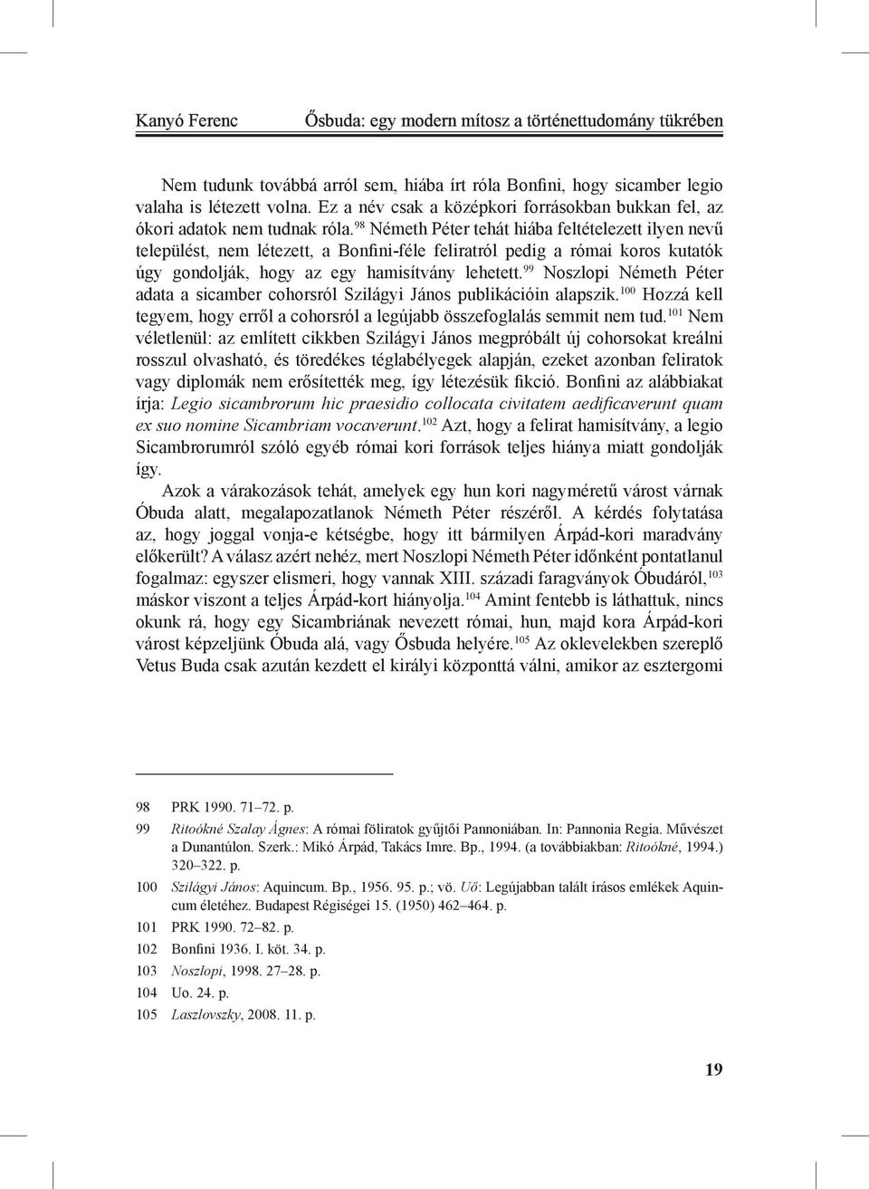 98 Németh Péter tehát hiába feltételezett ilyen nevű települést, nem létezett, a Bonfini-féle feliratról pedig a római koros kutatók úgy gondolják, hogy az egy hamisítvány lehetett.