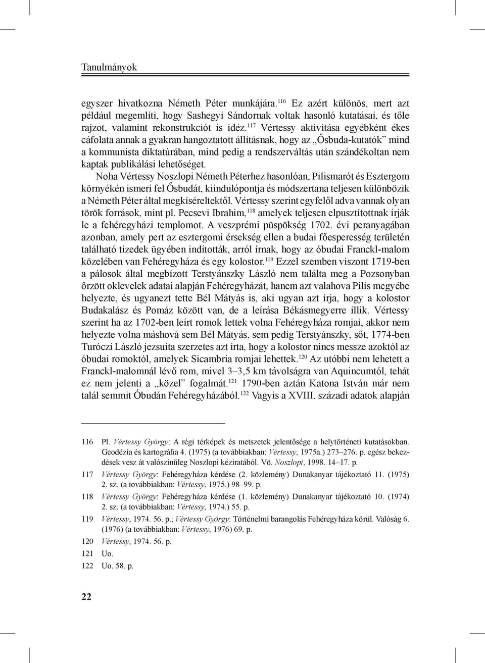 117 Vértessy aktivitása egyébként ékes cáfolata annak a gyakran hangoztatott állításnak, hogy az Ősbuda-kutatók mind a kommunista diktatúrában, mind pedig a rendszerváltás után szándékoltan nem