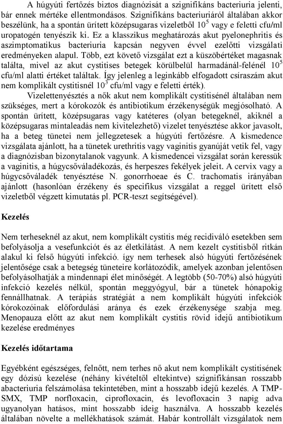 Ez a klasszikus meghatározás akut pyelonephritis és aszimptomatikus bacteriuria kapcsán negyven évvel ezelőtti vizsgálati eredményeken alapul.