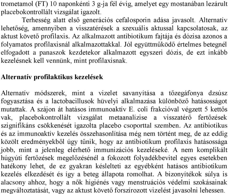 Az alkalmazott antibiotikum fajtája és dózisa azonos a folyamatos profilaxisnál alkalmazottakkal.