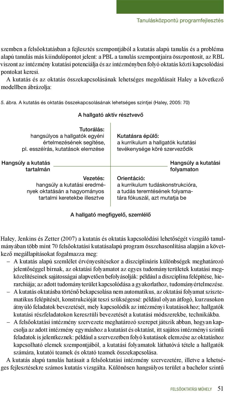 A kutatás és az oktatás összekapcsolásának lehetséges megoldásait Haley a következő modellben ábrázolja: 5. ábra.