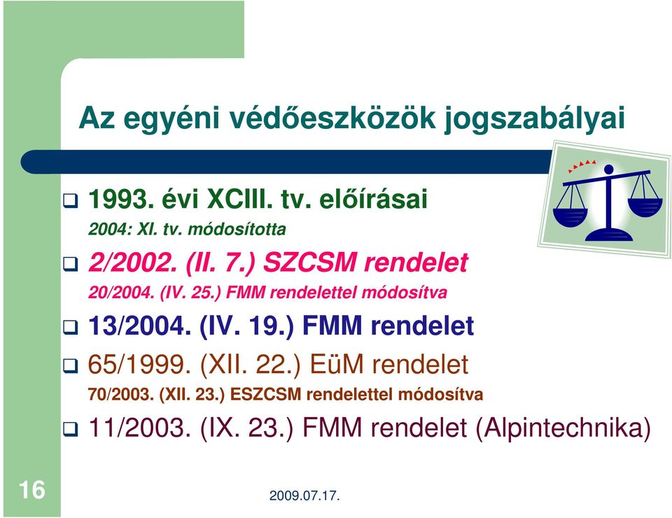 ) FMM rendelet 65/1999. (XII. 22.) EüM rendelet 70/2003. (XII. 23.