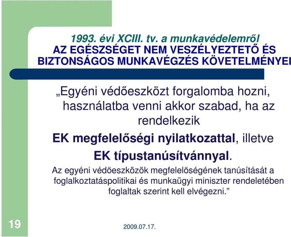 védıeszközt forgalomba hozni, használatba venni akkor szabad, ha az rendelkezik EK megfelelıségi