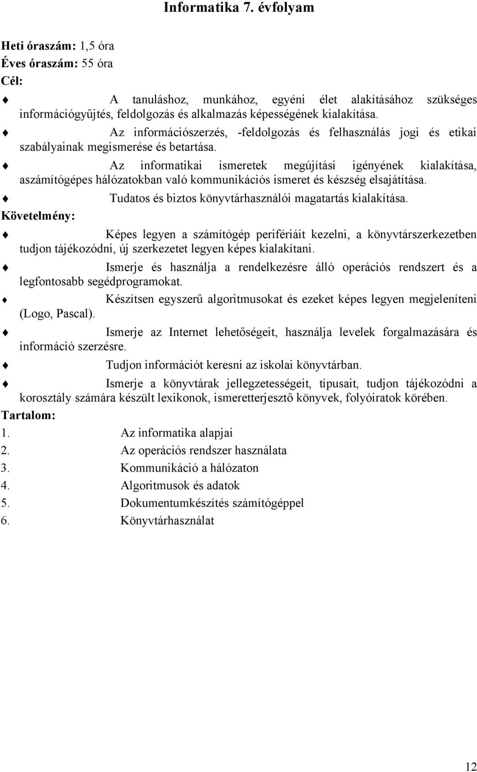 Az információszerzés, -feldolgozás és felhasználás jogi és etikai szabályainak megismerése és betartása.