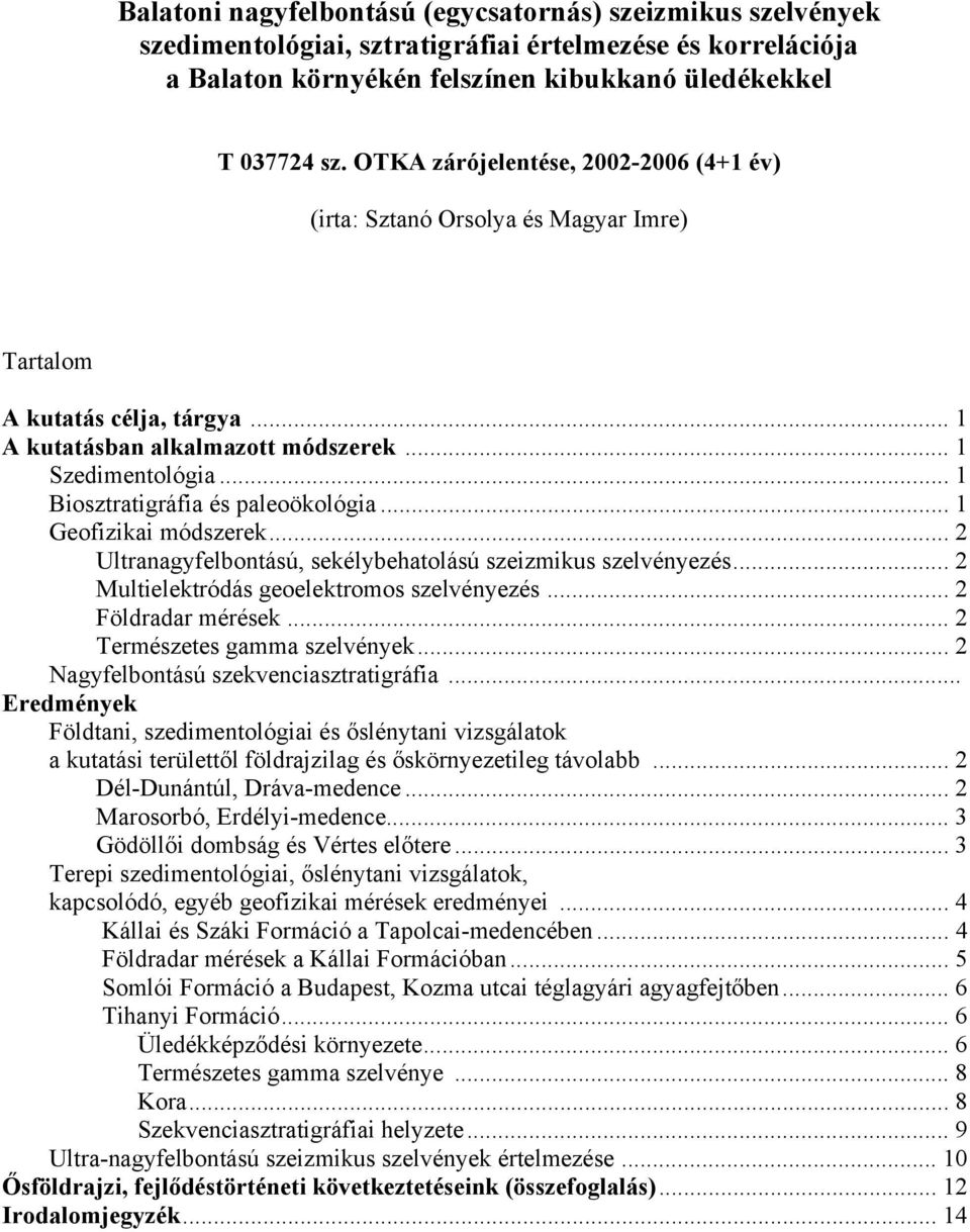 .. 1 Biosztratigráfia és paleoökológia... 1 Geofizikai módszerek... 2 Ultranagyfelbontású, sekélybehatolású szeizmikus szelvényezés... 2 Multielektródás geoelektromos szelvényezés.