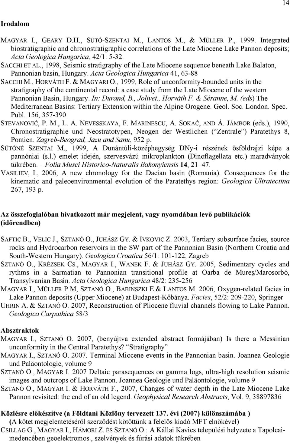 , 1998, Seismic stratigraphy of the Late Miocene sequence beneath Lake Balaton, Pannonian basin, Hungary. Acta Geologica Hungarica 41, 63-88 SACCHI M., HORVÁTH F. & MAGYARI O.