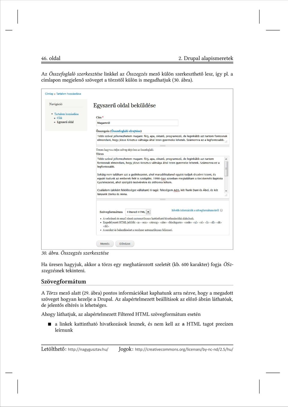 ábra) pontos információkat kaphatunk arra nézve, hogy a megadott szöveget hogyan kezelje a Drupal. Az alapértelmezett beállítások az előző ábrán láthatóak, de jelentős eltérés is lehetséges.