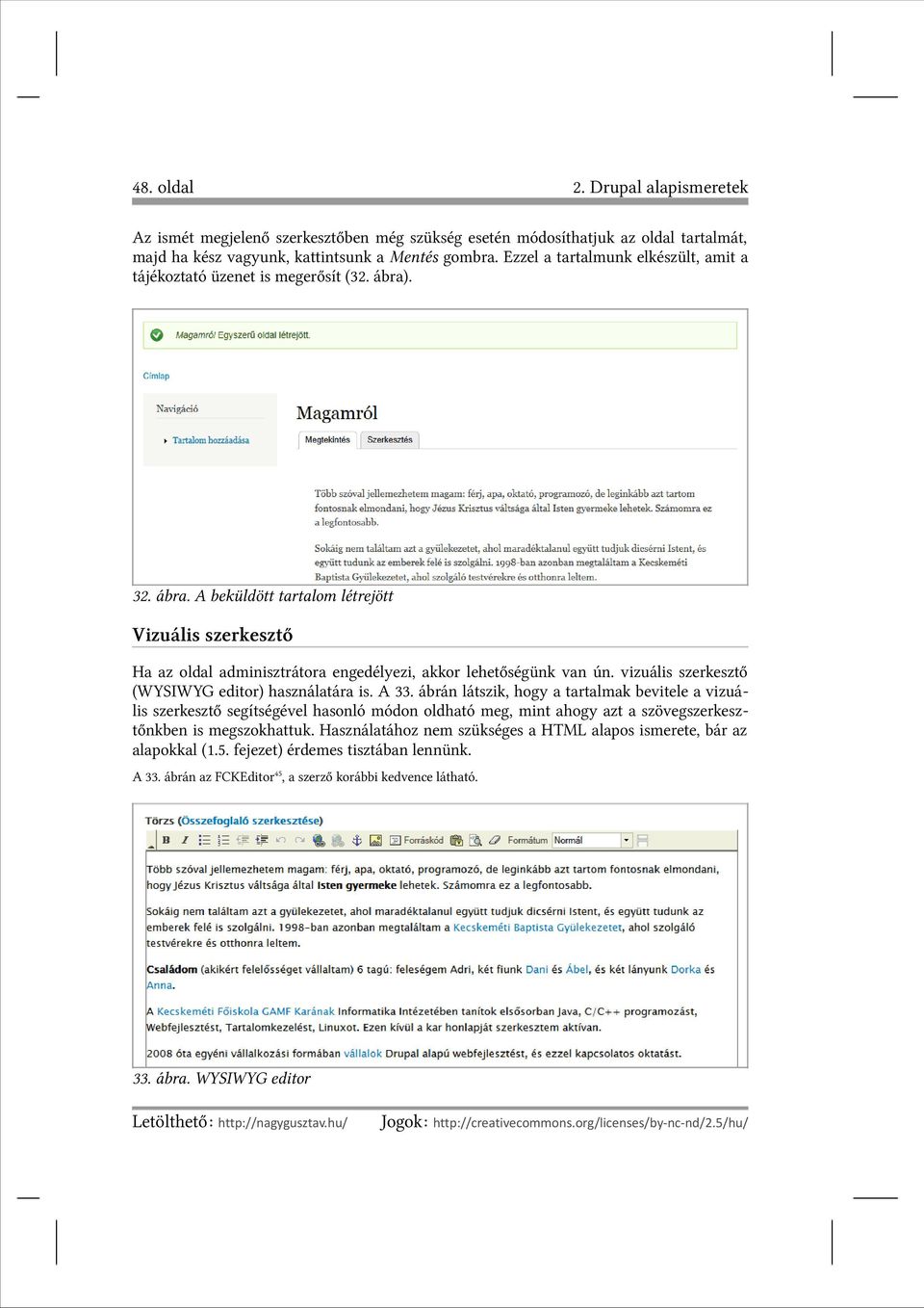 vizuális szerkesztő (WYSIWYG editor) használatára is. A 33.
